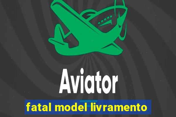 fatal model livramento